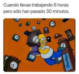 Cuando llevas trabajando 6 horas pero solo han pasado 30 minutos