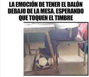 La emoción de tener el balón debajo de la mesa esperando que toquen el timbre