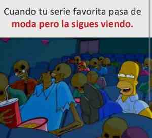 Cuando tu serie favorita pasa de moda pero la sigues viendo