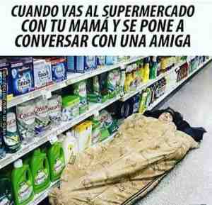 Cuando vas al supermercado con tu mamá y se pone a hablar con una amiga