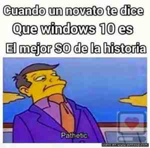 Cuando un novato te dice que Windows 10 es el mejor SO de la historia