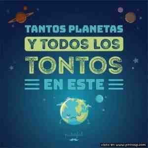 Tantos planetas y todos los tontos en este