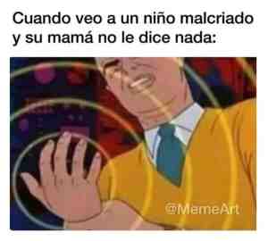 Cuando veo a un niño malcriado y su mamá no le dice nada