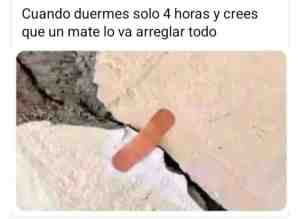 Cuando duermes solo 4 horas y crees que un mate lo va arreglar todo