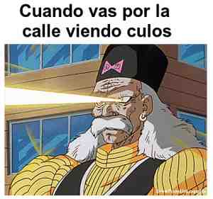 Cuando vas por la calle viendo culos