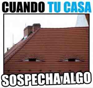 Cuando tu casa sospecha algo