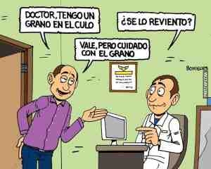 Doctor, tengo un grano en el culo...