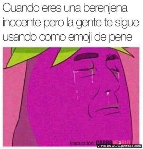 Cuando eres una berenjena inocente pero la gente te sigue usando como emoji de pene