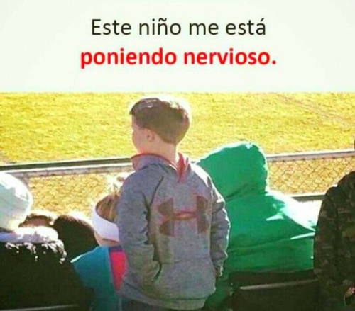 Este niño me está poniendo nervioso