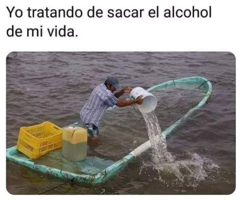 Yo tratando de sacar el alcohol de mi vida