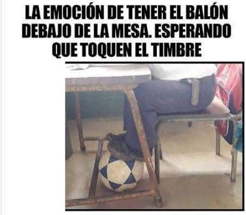 La emoción de tener el balón debajo de la mesa esperando que toquen el timbre