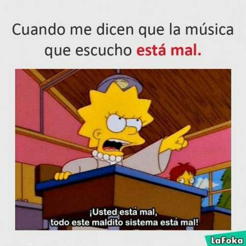 Cuando me dicen que la música que escucho esta mal