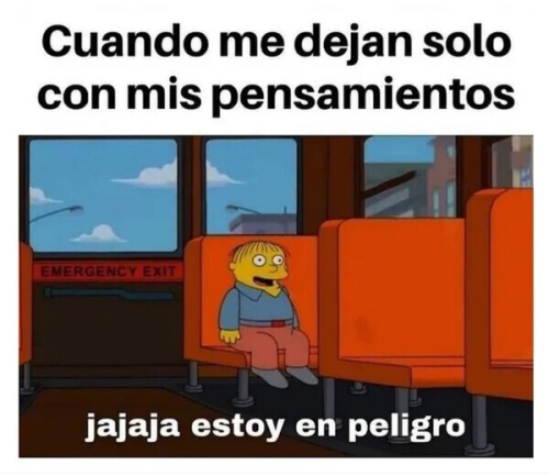 Cuando me dejan solo con mis pensamientos