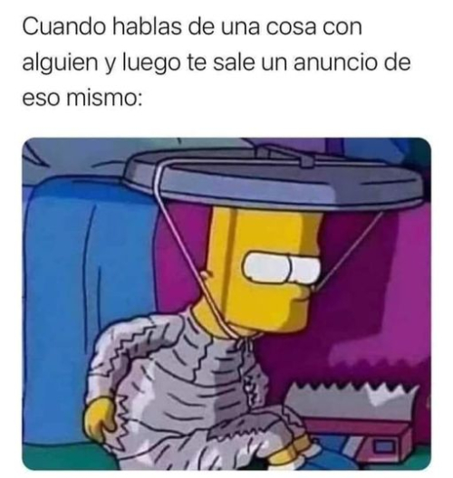Cuando hablas de una cosa con alguien y luego te sale un anuncio de eso mismo