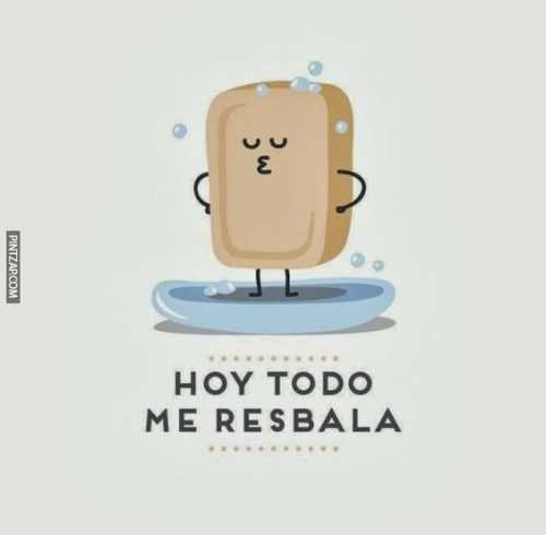 Hoy todo me resbala