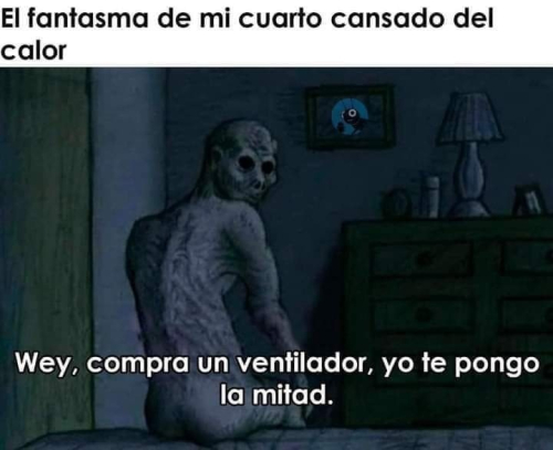 El fantasma de mi cuarto cansado del calor