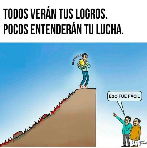 Todos verán tus logros pocos enternderán tu lucha