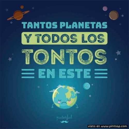 Tantos planetas y todos los tontos en este