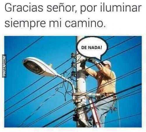 Gracias señor por iluminarme siempre mi camino