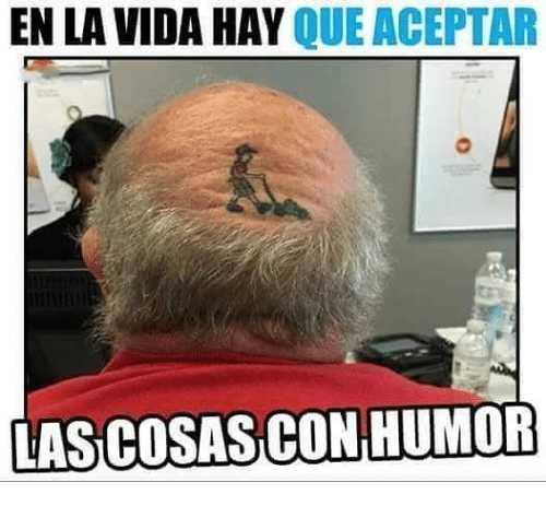 En la vida hay que aceptar las cosas con humor