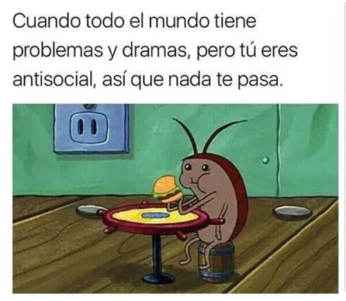 Cuando todo el mundo tiene problemas y dramas