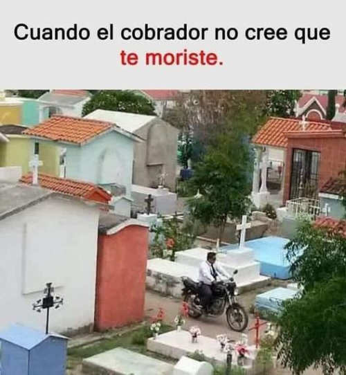 Cuando el cobrador no cree que te moriste