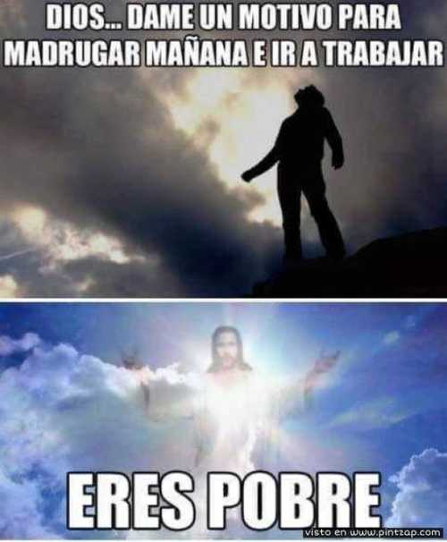 Dios dame un motivo para mañana ir a trabajar