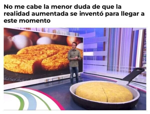 No me cabe la menor duda de que la realidad aumentada se inventó para llegar a este momento