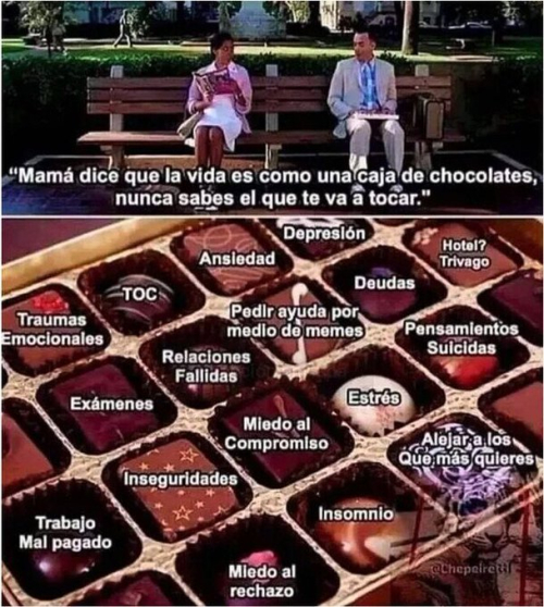 Mamá dice que la vida es como una caja de chocolates, nunca saber el que te va a tocar