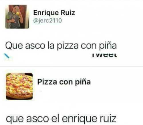 Que asco la pizza con piña